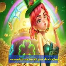 remedio natural pra diabetes